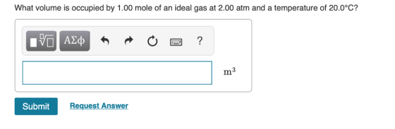 What volume is occupied by 1.00 mole of an ideal gas at 2.00 atm and a temperature of 20.0°C? m3 Submit Request Answer