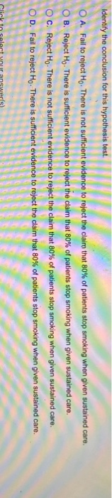 Identify the conclusion for this hypothesis test O A. Fail to reject Ho. There is not sufficient evidence to reject the claim