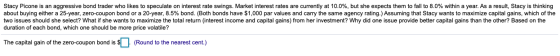 Stacy Picone is an aggressive bond trader who likes to speculate on interest rate swings. Market interest rates are currently