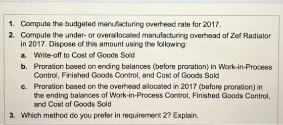 1. Compute the budgeted manufacturing overhead rate for 2017. 2. Compute the under-or overallocated manufacturing overhead of