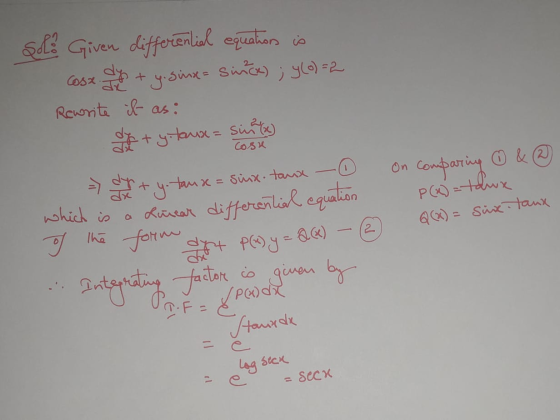 sol Given differential equations is cosx. dys & y. sinxe- Sinek) ; y(o)=2 Rewrite it as: of ty taux = sunt = d+yo tause = sin