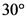 30°

