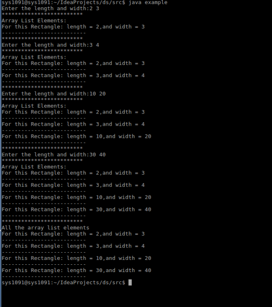 sys1091@sys1091:/IdeaProjects/ds/srcs java example Enter the length and width:2 3 RKKKR Array List Elements: For this Rectang