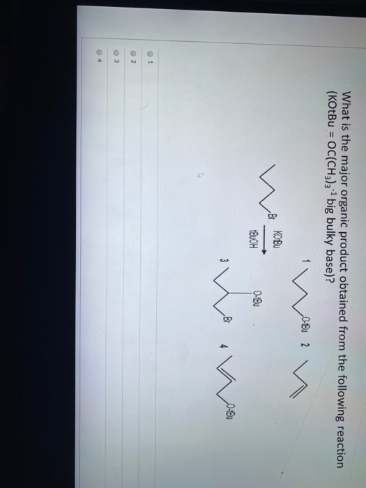 What is the major organic product obtained from the following reaction (KOtBu = OC(CH3)31 big bulky base)? 0-Bu 2 KOBU BUCH 0