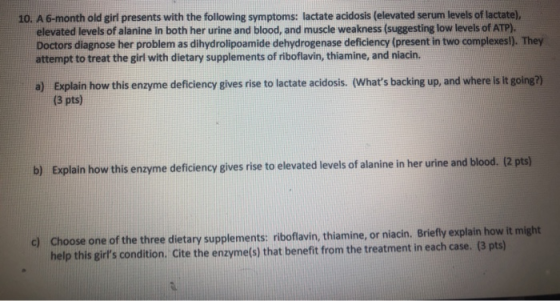 10. A 6-month old girl presents with the following symptoms: lactate acidosis (elevated serum levels of lactate), elevated le