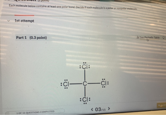 - pout Each molecule below contains at least one polar bond. Decide if each molecule is a polar or nonpolar molecule. 1st att