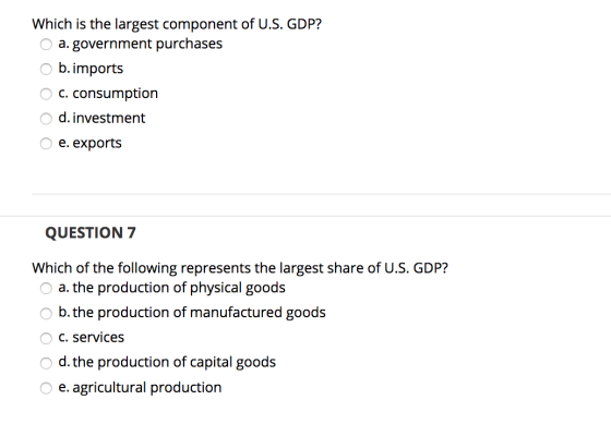 Which is the largest component of U.S. GDP? O a. government purchases b.imports c. consumption d. investment е. exports QUEST