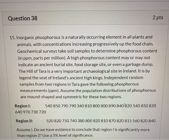 Question 38 2 pts 15. Inorganic phosphorous is a naturally occurring element in all plants and animals, with concentrations i