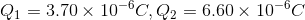 Qi = 3.70× 10-6C.Q) = 6.60× 10-6C