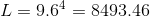 L = 9.6^{4}=8493.46