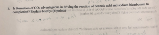 h. Is formation of CO2 advantageous in driving the reaction of benzoic acid and sodium bicarbonate to completion? Explain bri