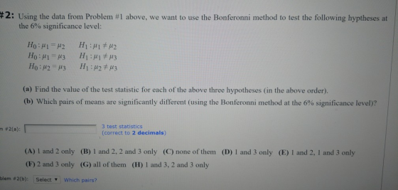 #2: Using the data from Problem #1 above, we want to use the Bonferonni method to test the following hyptheses at the 6% sign