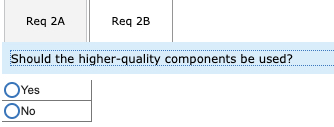 Req 2A Req 2B Should the higher-quality components be used? OYes ONO