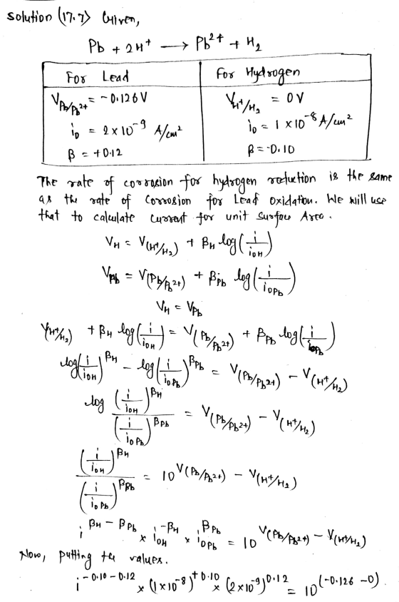 Solution (17.7) Cuiven, Pb + 2 ut -> Pb2+ + H2 For Lead For Hydrogen =-0.126 V Vuilna =OV 08 A/m² A/cm in = 2x1019 B = +0.12