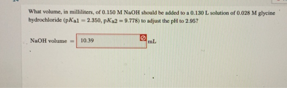 What volume, in milliliters, of 0.150 M NaOH should be added to a 0.130 L solution of 0.028 M glycine hydrochloride (pKal = 2