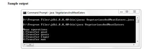 Sample output Command Prompt - java VegetariansAndMeatEaters D:\Program Files\Jdk1.8.0-40\bin〉javac Uegetarian s AndMeatEater