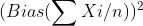 (Bias(\sum Xi/n))^{2}