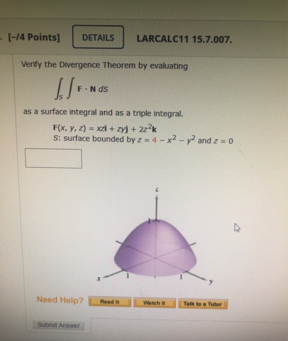 . [-14 Points] DETAILS LARCALC11 15.7.007. Verify the Divergence Theorem by evaluating ... F. Nds as a surface integral and a