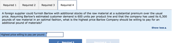 Required 1 Required 2 Required 3 Required 4 A foreign supplier could furnish Barlow with additional stocks of the raw materia