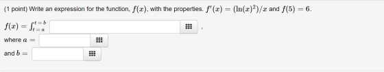 (1 point) Write an expression for the function, f(x), with the properties. f(x) = (ln(x)2)/x and f(5) = 6. 133 f(x) = Steel