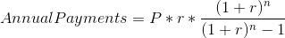 Annual Payments= P*r*\frac{(1+r)^{n}}{(1+r)^{n}-1}