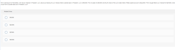 Tom is talking to his friend Bob, who has an interest in Freedom, LLC. about purchasing his LLC interest. Bobs outside basis