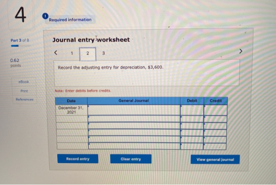 4 Required information Part 3 of 8 Journal entry worksheet < 1 2 3 > 0.62 points Record the adjusting entry for depreciation,