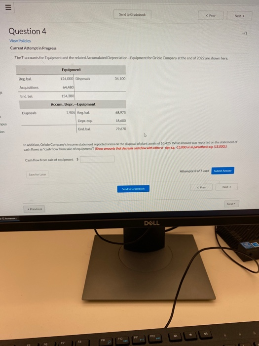 Send to Gradebook Question 4 View Policies Current Attempt in Progress The T-accounts for Equipment and the related Accumulat