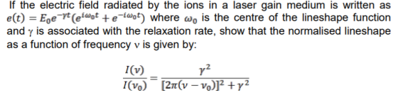 If the electric field radiated by the ions in a laser gain medium is written as e(t) Ege (el@ot +e iwpt where wo is the centr
