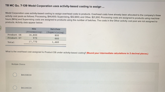 TB MC Qu. 7-139 Wedd Corporation uses activity-based costing to assign ... Wedd Corporation uses activity-based costing to as