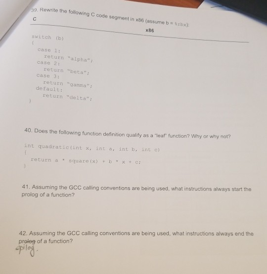 39. Rewrite the following C code segment in x86 (assume bs kebx) x86 switch (b) case 1 case 2: case 3: default: return Walpha