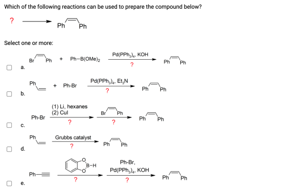 Which of the following reactions can be used to prepare the compound below? ? Ph Ph Select one or more: Pd(PPhz)ą, KOH + Br P