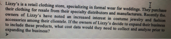 Lizzys is a retail clothing store, specializing in formal wear for weddings. They purchase their clothing for resale from th