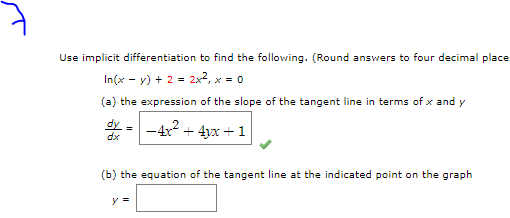 Use implicit differentiation to find the following. (Round answers to four decimal place In(x - y) + 2 = 2x2, x = 0 (a) the e