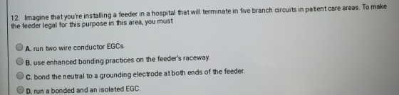 12. Imagine that youre installing a feeder in a hospital that will terminate in five branch circuits in patient care areas.