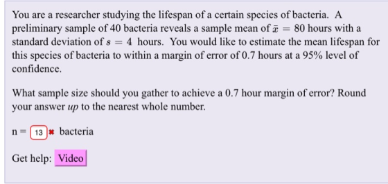 You are a researcher studying the lifespan of a certain species of bacteria. A preliminary sample of 40 bacteria reveals a sa