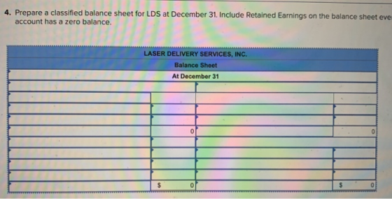 4. Prepare a classified balance sheet for LDS at December 31. Include Retained Earnings on the balance sheet ever account has