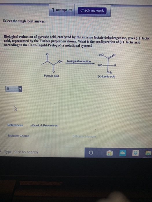 1 attempt left Check my work Select the single best answer. Biological reduction of pyruvic acid, catalyzed by the enzyme lac