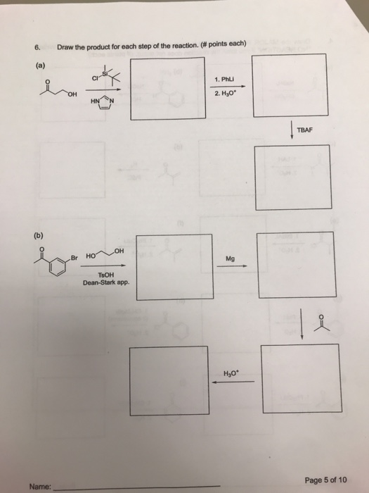 6. Draw the product for each step of the reaction. (#points each) 1. Phli 2. H30* TBAF Br HOOH TSOH Dean-Stark app Page 5 of