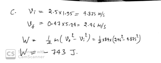 C. Vi = 2.5X1.95 = 4.875 m/s Vp = 0.47x5.24 = 2.46 m/s Wz 12 m ( ² W; ²) = 2x84x (296² 4.875) cs Wins with 743 J. - CamScan