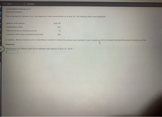 Cornerstone Exercise 4-17 Bank Reconciliation The accountant for Bellows Corp. was preparing a bank reconciliation as of Apri