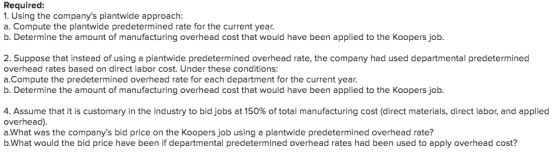 Required: 1. Using the companys plantwide approach: a. Compute the plantwide predetermined rate for the current year. b. Det