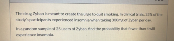 The drug Zyban is meant to create the urge to quit smoking. In clinical trials, 35% of the studys participants experienced i