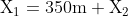 \mathrm{X_{1}=350m+X_{2}}