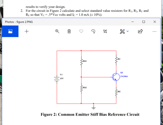results to verify your design. 2. For the circuit in Figure 2 calculate and select standard value resistors for R1, R2, Rc an
