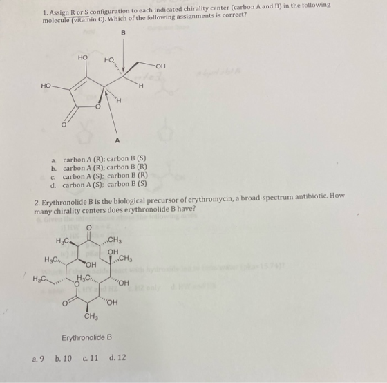 1. Assign R or S configuration to each indicated chirality center (carbon A and B) in the following molecule (vitamin C). Whi