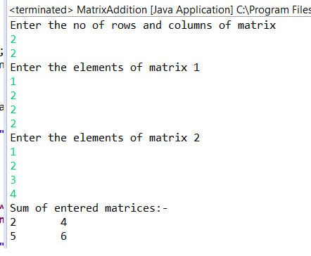 terminated> MatrixAddition [Java Application] C:Program Files Enter the no of rows and columns of matrix 2 2 Enter the elemen
