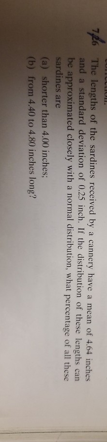 The lengths of the sardines received by a cannery have a mean of 4.64 inches and a standard deviation of 0.25 inch. If the di