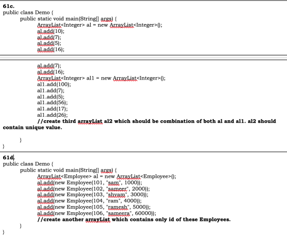 61c. public class Demo { public static void main(String[] args) { ArrayList<Integer> al = new ArrayList<Integer>(); al.add(10
