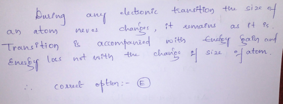 During any electronic transition the size of as atoms never changes, it remains as it is. Transition is accompanied with Ever